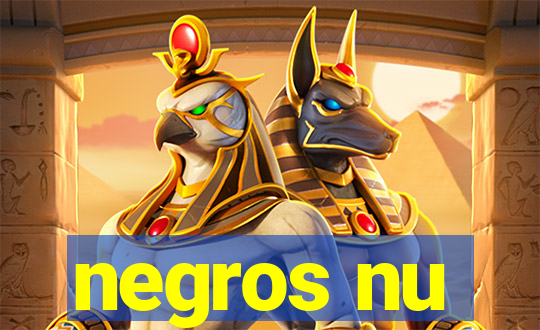 negros nu